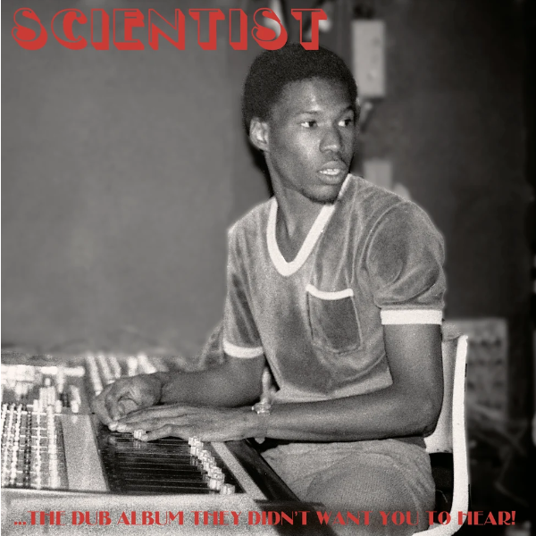 Scientist  -  ...The Dub Album They Didn't Want You To Hear!