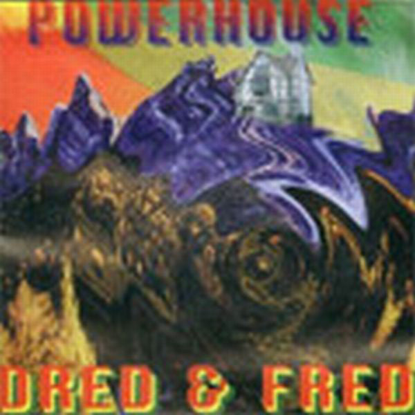 powerhouse dred & fred